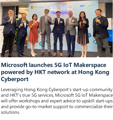 Microsoft launches 5G IoT Makerspace 
powered by HKT network at Hong Kong 
Cyberport